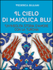 Il cielo di maiolica blu. Un'insolita storia d'amore con la Turchia